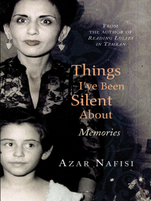 Title details for Things I've Been Silent About by Azar Nafisi - Available